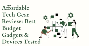 Affordable Tech Gear Review: Best Budget Gadgets & Devices Tested
