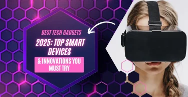Best Tech Gadgets 2025: Top Smart Devices & Innovations You Must Try