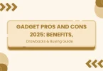 Gadget Pros and Cons 2025: Benefits, Drawbacks & Buying Guide
