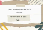 Smart Devices Comparison 2025: Features, Performance & Best Picks