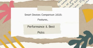 Smart Devices Comparison 2025: Features, Performance & Best Picks
