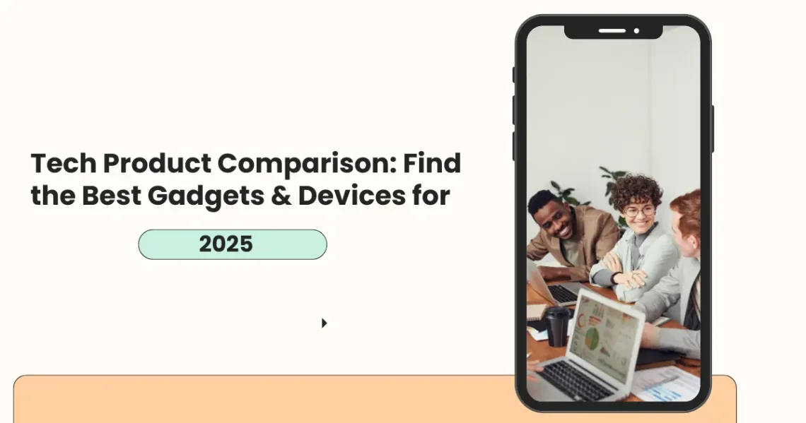 Tech Product Comparison: Find the Best Gadgets & Devices for 2025