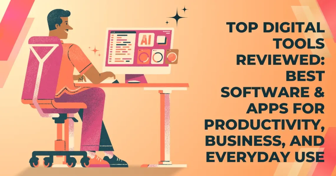 Top Digital Tools Reviewed: Best Software & Apps for Productivity, Business, and Everyday Use