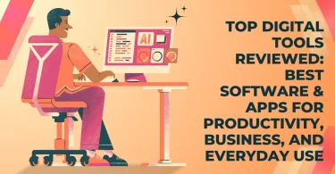 Top Digital Tools Reviewed: Best Software & Apps for Productivity, Business, and Everyday Use