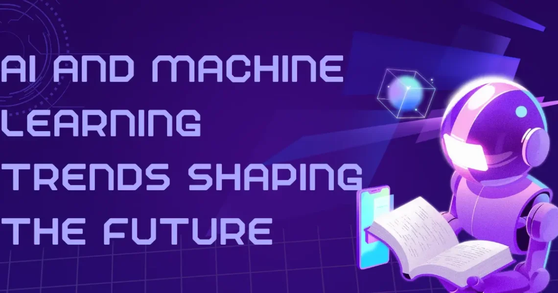 AI and Machine Learning Trends Shaping the Future