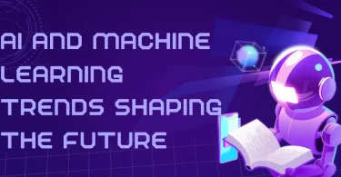 AI and Machine Learning Trends Shaping the Future