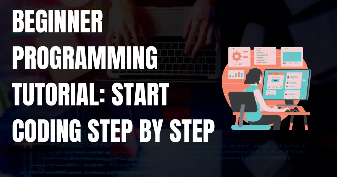 Beginner Programming Tutorial: Start Coding Step by Step