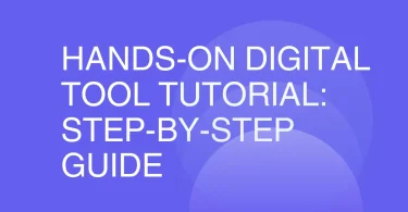 Hands-On Digital Tool Tutorial: Step-by-Step Guide