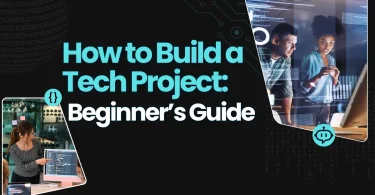How to Build a Tech Project: Beginner’s Guide