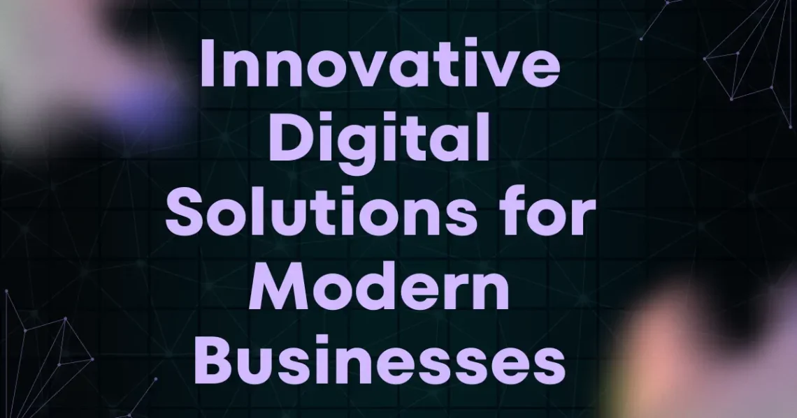 Innovative Digital Solutions for Modern Businesses