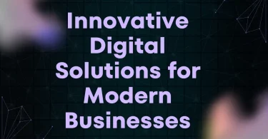 Innovative Digital Solutions for Modern Businesses