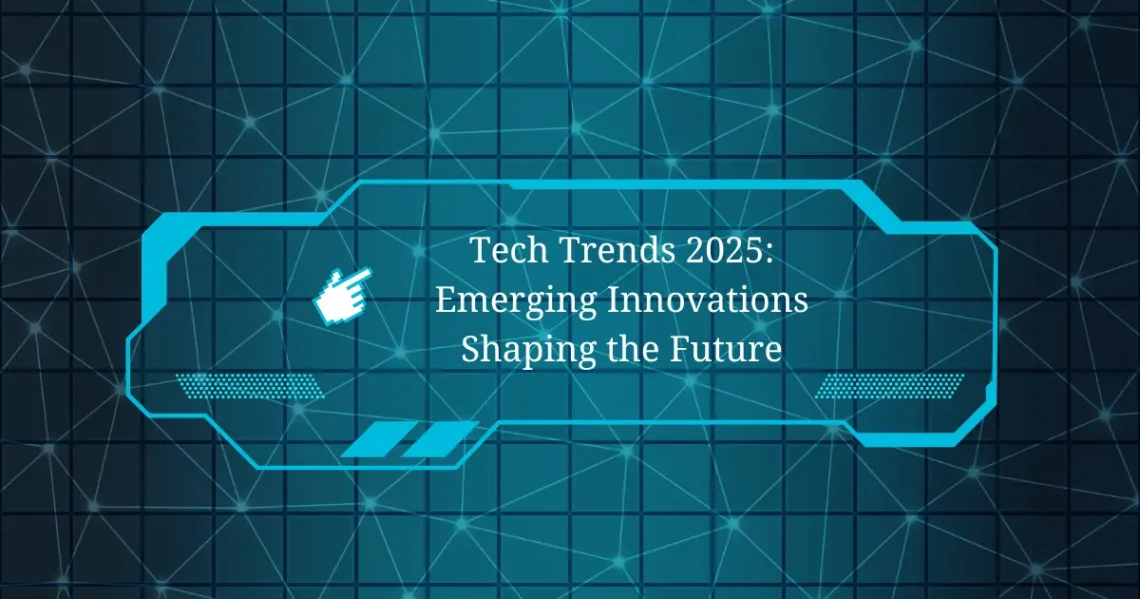 Tech Trends 2025: Emerging Innovations Shaping the Future