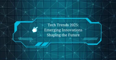 Tech Trends 2025: Emerging Innovations Shaping the Future