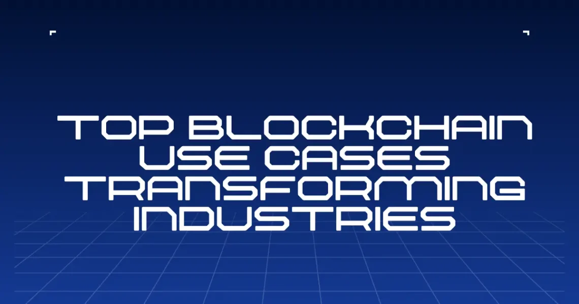 Top Blockchain Use Cases Transforming Industries