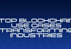 Top Blockchain Use Cases Transforming Industries