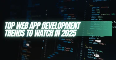 Top Web App Development Trends to Watch in 2025